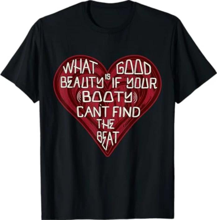 Funny What Good Is Beauty If Your Booty Cant Find The Beat Tshirt S