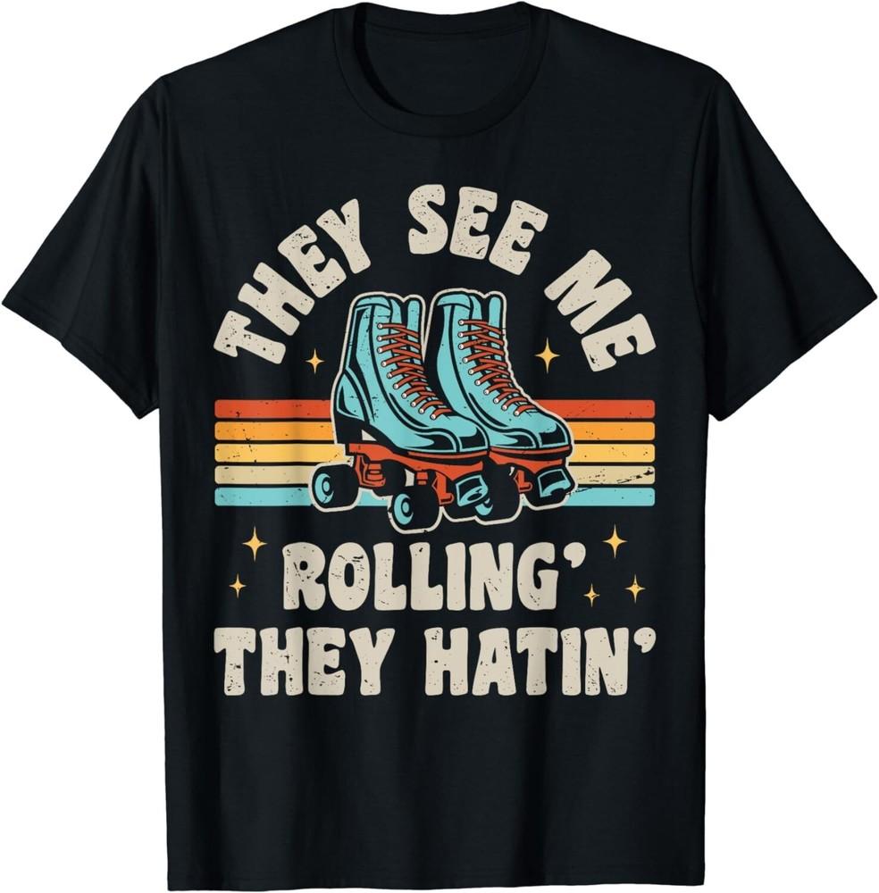 

Roller Skating They See Me Rollin They Hatin Skater Skate Gift Unisex T-Shirt L
