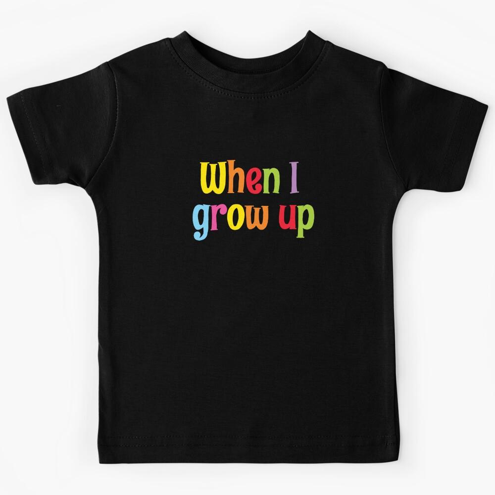 When I Grow Up Kids T-Shirt 140