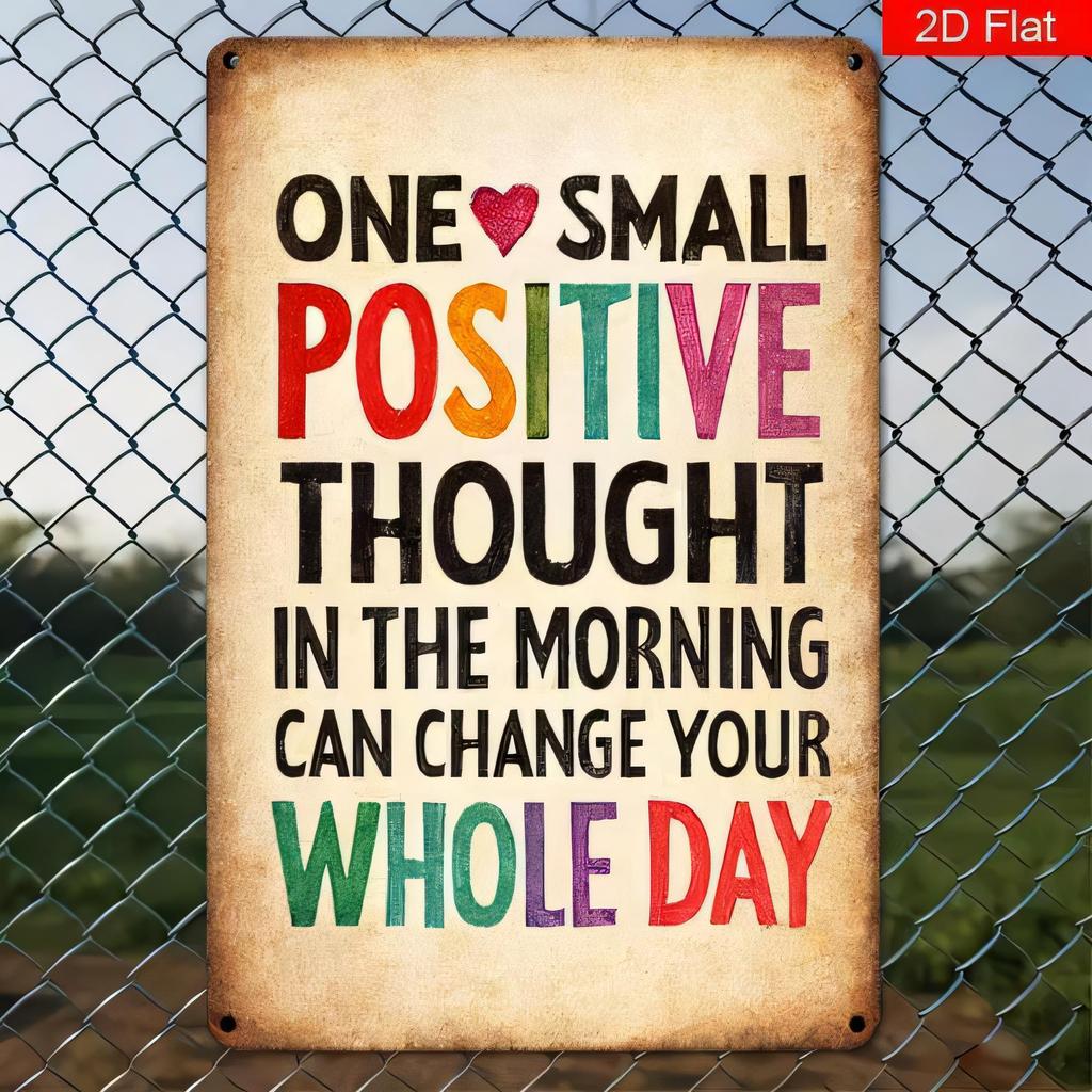 Tin Sign Vintage One Small Positive Thought Can Change Your Whole Day Metal Metal Sign for Wall Decor Retro Poster Plaque for