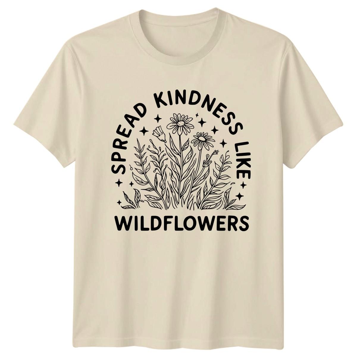 Spread Kindness Like Wildflowers T-Shirt Nature Birthday Gift For Him And Her XXXXL