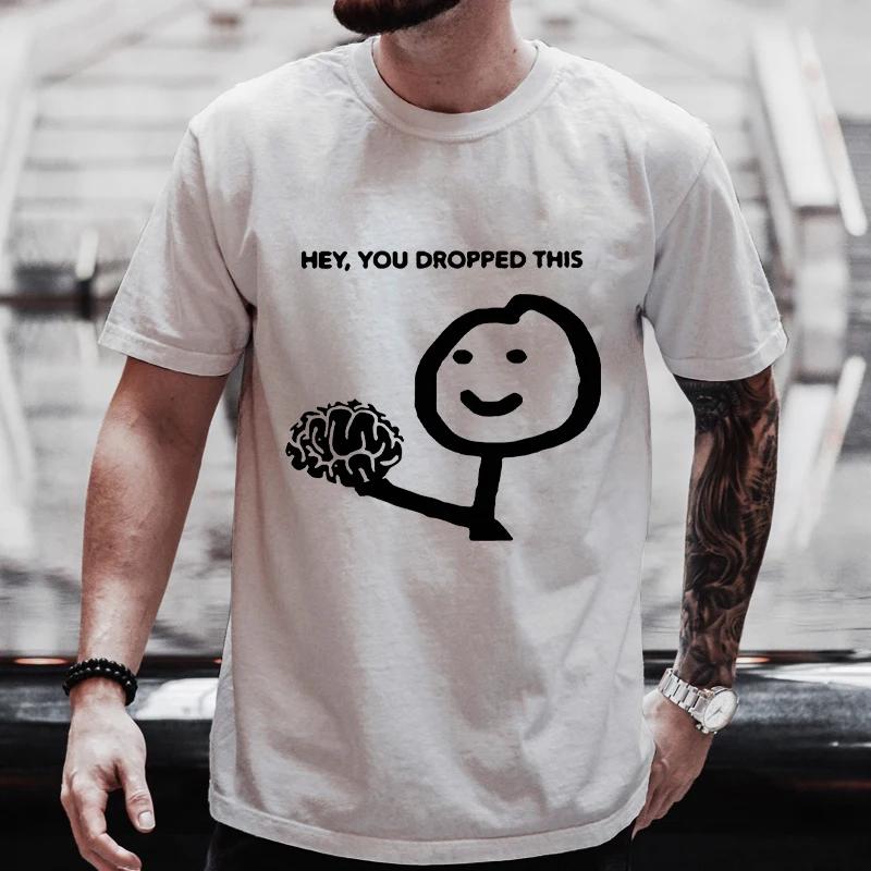 Funny Men's Clothing Sarcasm T Shirts Hey You Dropped This Your Brain Graphic Tops Hip Hop Streetwear Short Sleeve Harajuku Tees