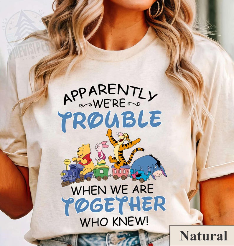 Retro Winnie The Pooh Shirt Apparently We Are Trouble When We Are Together Tshirt Comfort Color Tee Birthday Gift Tee