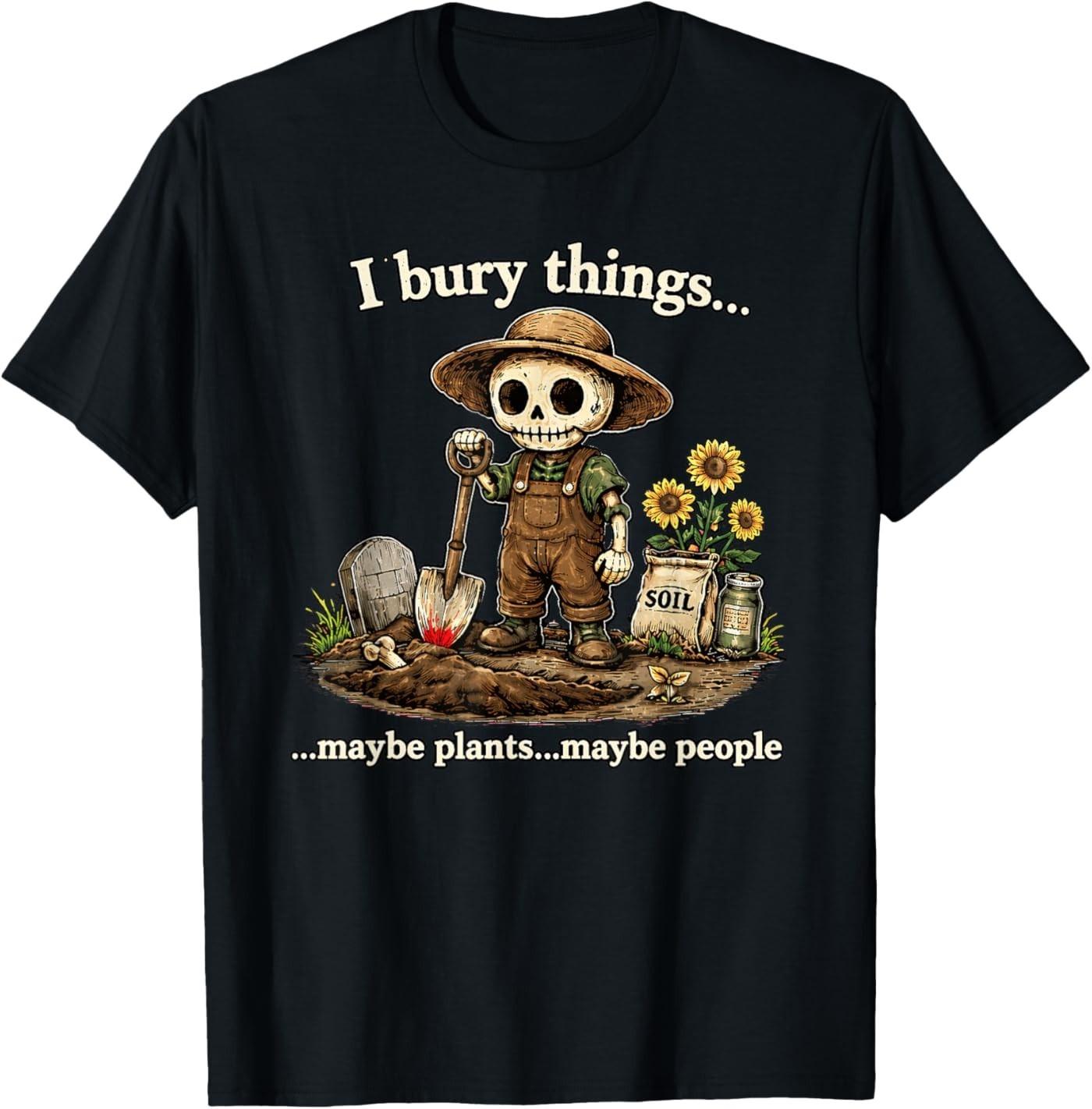 I Bury Things Maybe Plants Maybe People T-Shirt M