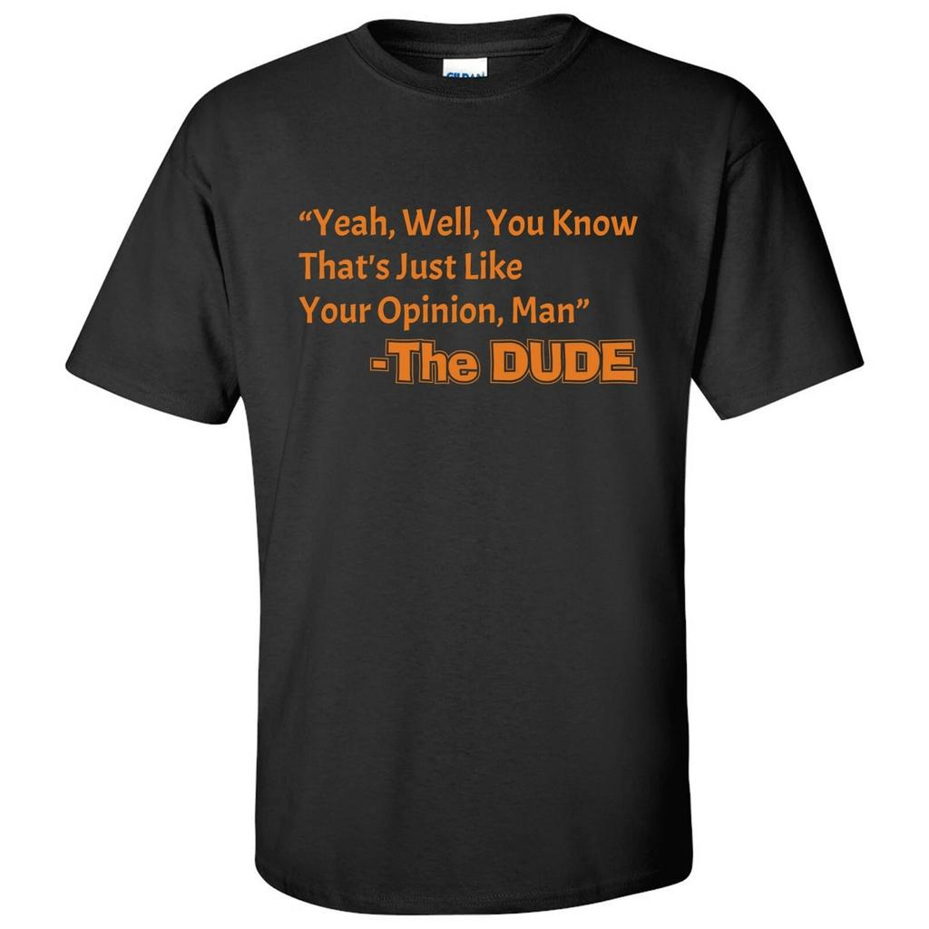 That's Just Like Your Opinion, Man - Cult Classic Dude Movie T Shirt