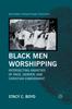 The Black Men Worshipping : Intersecting Anxieties of Race, Gender, and Christian Embodiment Book