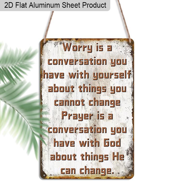 

2D Flat 1pc Aluminum Sign Worry Is A Conversation You Have with Yourself about Things You Cannot Change Religious Wall Decor Plaque for Home 20*30cm