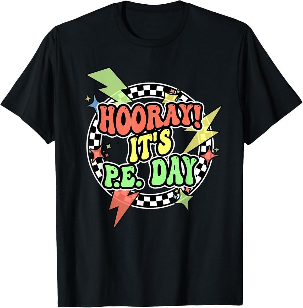 Retro Hooray Its PE Day Shirt PE Teacher Physical Education T-Shirt Unisex T-Shirt XXL