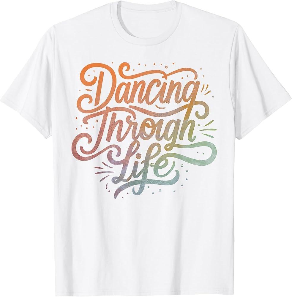 

Dancing Through Life Apparel For Ballerinas Dancers And TShirt Unisex T-Shirt XXXL