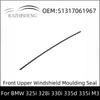 51317061967 Front Upper Windshield Window Trim Weatherstrip Moulding Seal for BMW 325i 328i 330i 335d 335i M3