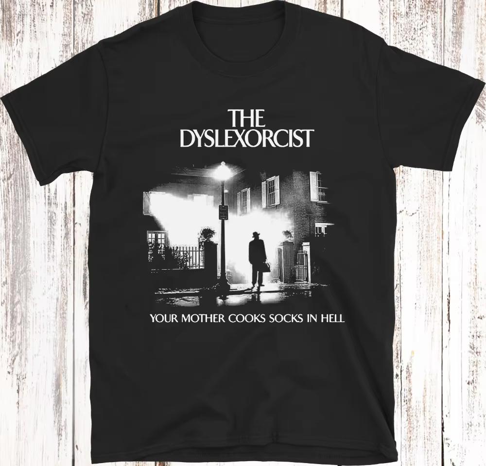 

The Dyslexorcist TShirt Funny Horror Meme Tee Short Sleeve Clothing Graphic Short Sleeve Shirt Unisex Unisex Women AllSeason XL