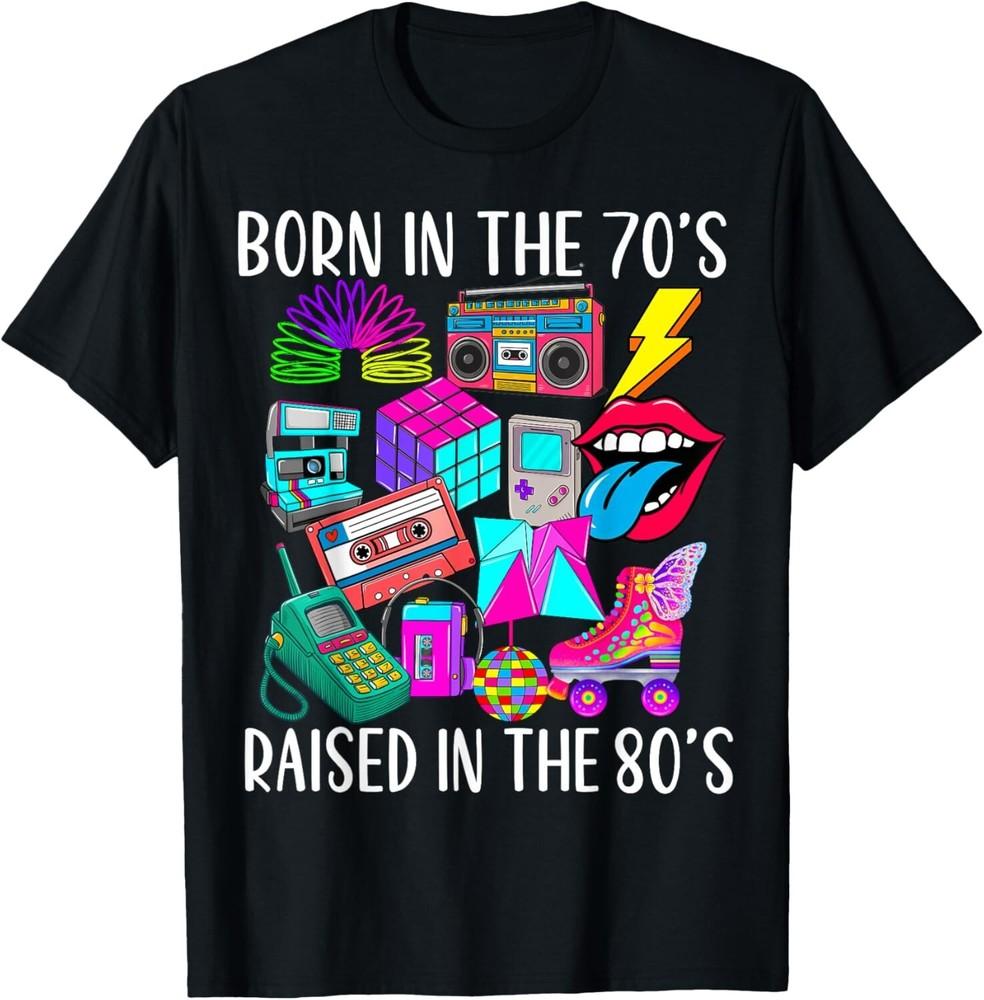 

Born in the 70 s Raised in the 80 s and 1980s Vintage Gift T-Shirt unisex T-Shirt S