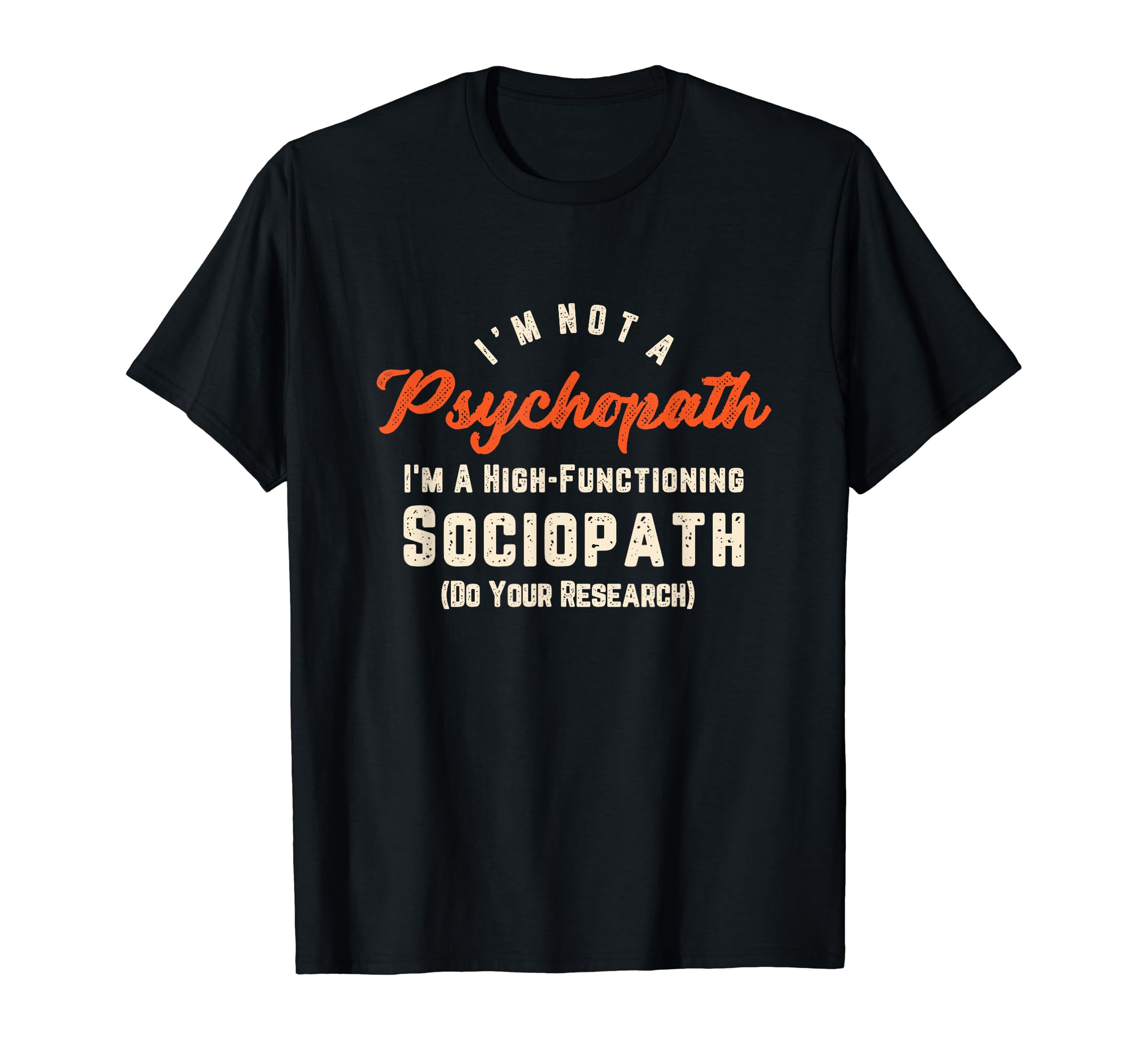 

I m Not A Psychopath Im A Highly Functional Sociopath T-Shirt
