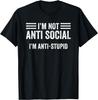 I'm Not Anti-Social I'm Anti-Stupid Sarcastic Funny T-Shirt