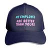 My Employees Are Better Than Yours Baseball Cap hard hat luxury Women cap designer cap Trucker Unisex Womens