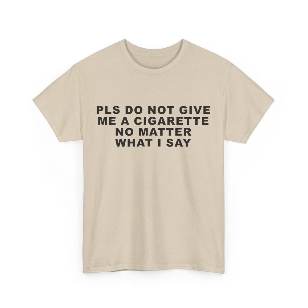 

Пожалуйста, не давайте мне сигарету, что бы я ни сказал. Смешная футболка L