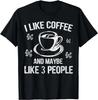 Ich mag Kaffee und vielleicht 3 Leute T-Shirt Tolle Geschenkidee T-Shirt
