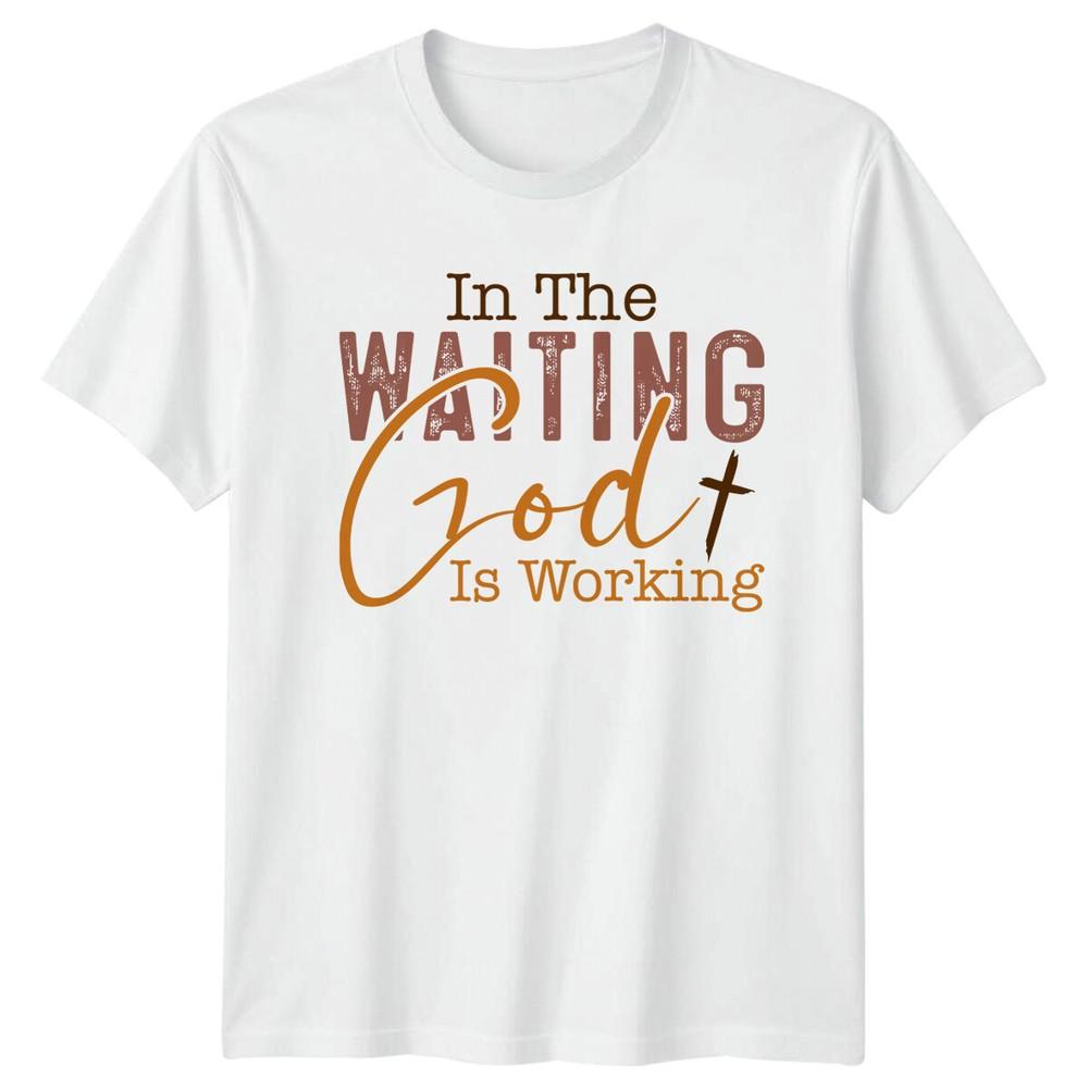 In The Waiting God Is Working Christian Faith TShirt S