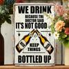 Vintage Metal Beer Sign We Drink Because Doctor Said Not Good To Keep Things Bottled Up Heavy Duty Iron Wall Decor 8x12 Inch