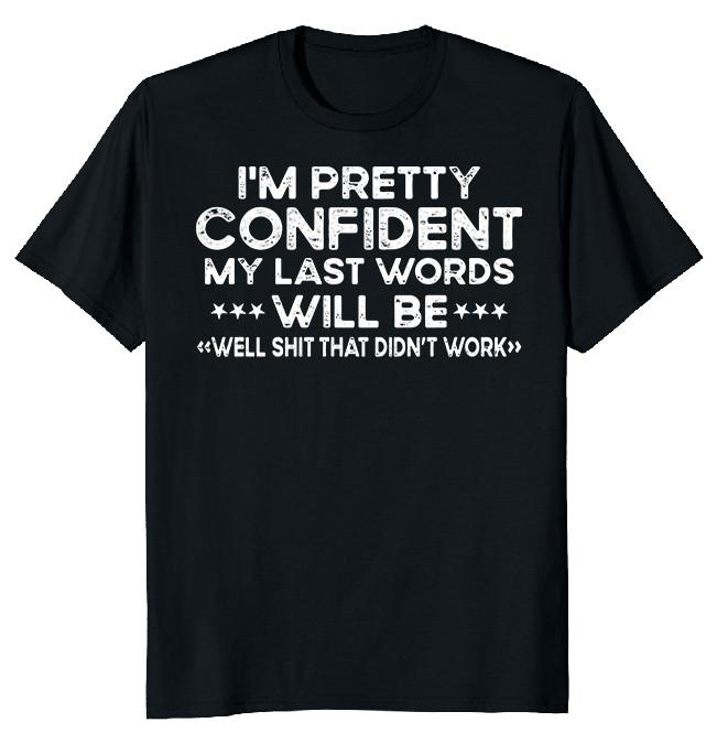 NEW LIMITED My Last Words Funny Novelty Heavy Cotton Tee XXL