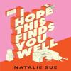 I Hope This Finds You Well by Natalie Sue Hardback Book 9780008604455