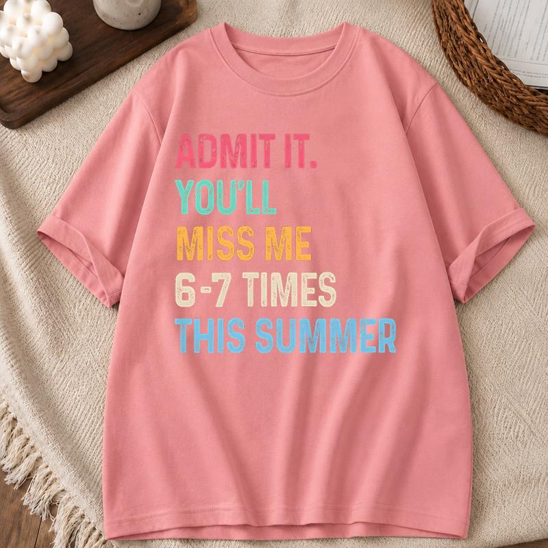 Unisexs Tshirt End of School Teacher Admit It Youll Miss Me 6 7 Last Day TShirts Summer Tee Shirt Streetwear Clothes