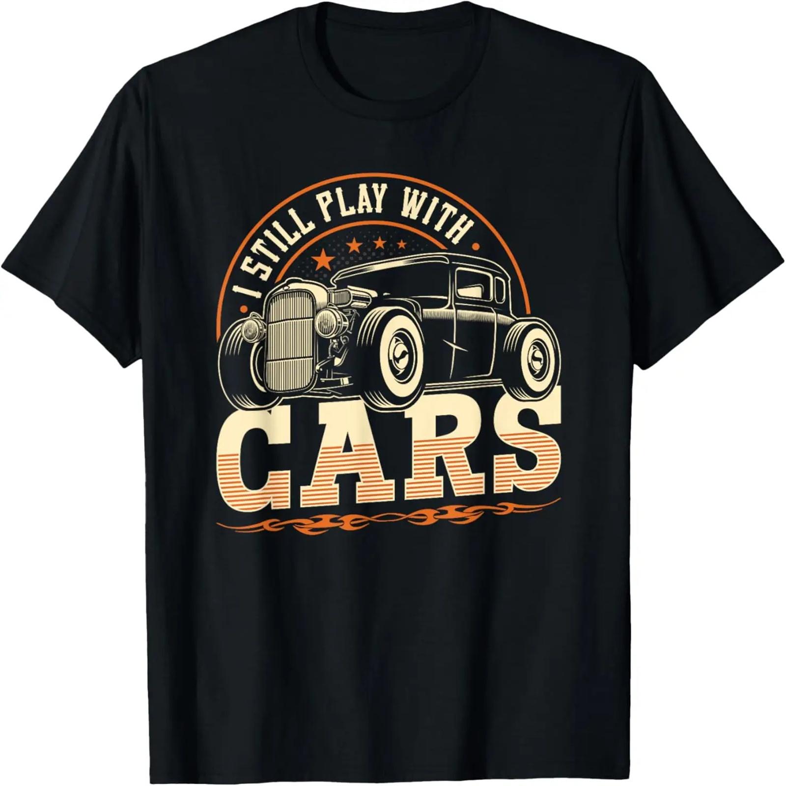 

I Still Play With Cars, Funny Classic Car Hot Rod T-Shirt XXXXXL чорний