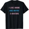 I Like Anime And Maybe 3 Avatars VR AR MR Metaverse Joke T-Shirt