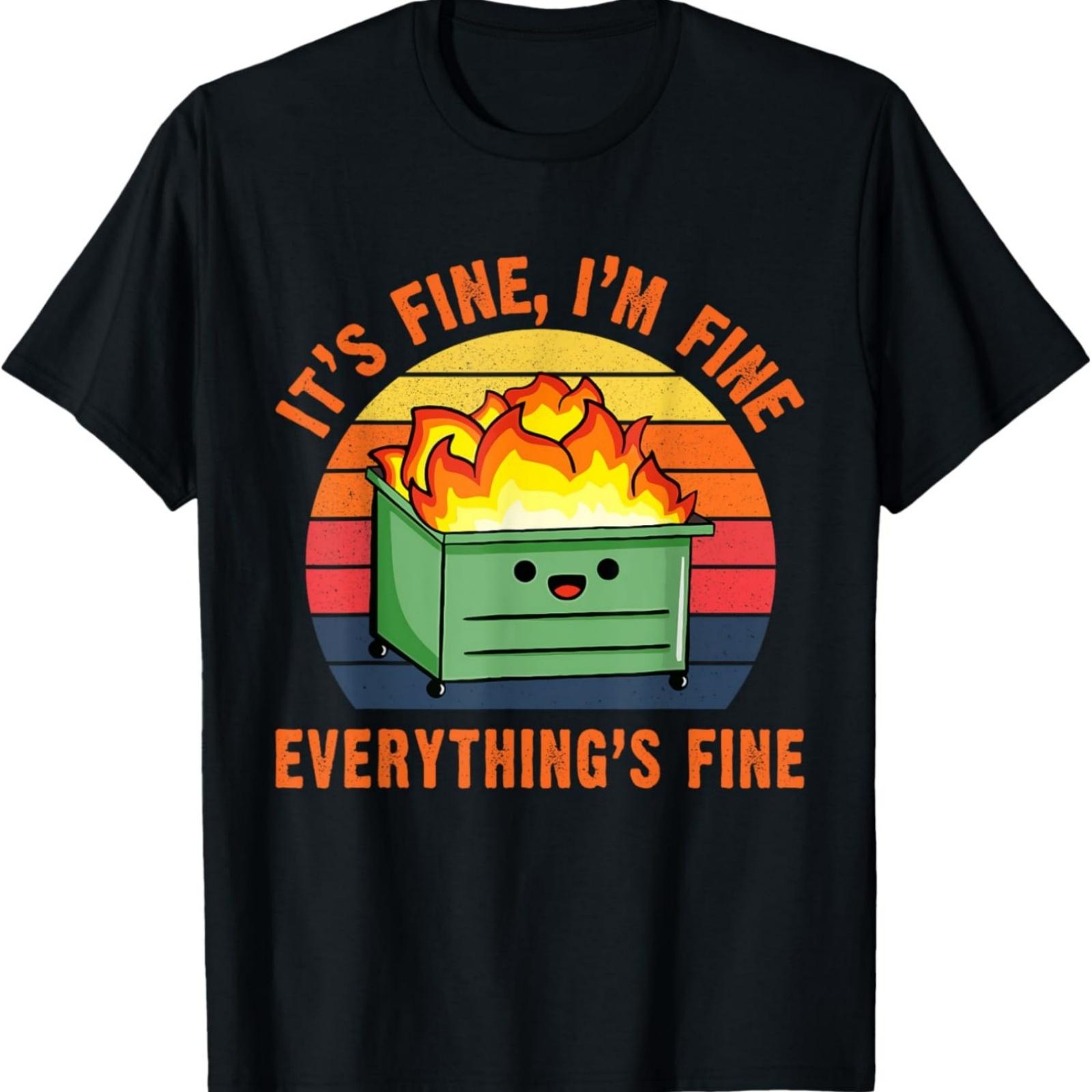 It s Fine I m Fine Everything s Fine Lil Dumpster Fire Cool T-Shirt XXXXXL разноцветный
