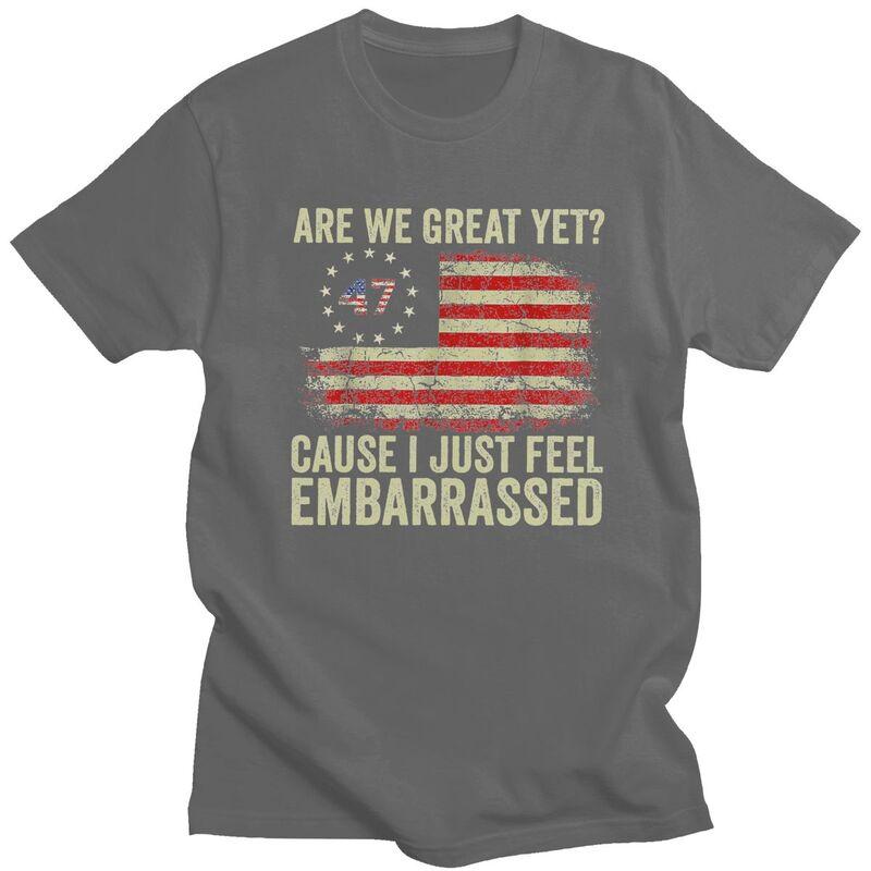 Custom Are We Great Yet Cause I Just Feel Embarrassed T Shirt Men Short Sleeves 100 Cotton Tshirt Leisure Tees Fashion Tshirt