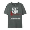 Keep Calm and Ok Not That Calm Funny Medical ECG Emergency Brand T Shirt Streetwear Tshirts St Patricks Day New Tshirts
