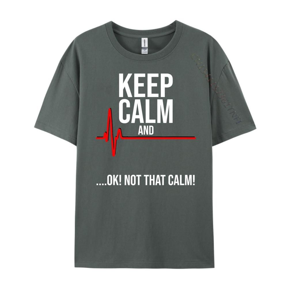 Keep Calm and Ok Not That Calm Funny Medical ECG Emergency Brand T Shirt Streetwear Tshirts St Patricks Day New Tshirts