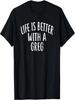 Das Leben ist besser mit einem GREG T-Shirt Lustiges Name GREG T-Shirt