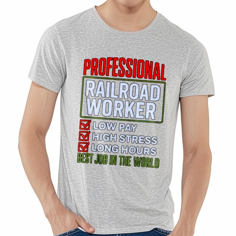Printed Unisex Crew Neck Tshirt Casual Professional Railroad Worker Low Pay High Stress Long Hours Best Job In The World Trendy