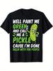 Well Paint Me Green and Call Me a Pickle'' Funny Unisex T-Shirt - 100% Cotton