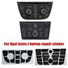 For Opel Astra J Radio Button Sticker For Vauxhall Holden Astra Repair Decals Dashboard Fixing Climate Control CD MP3 Panel