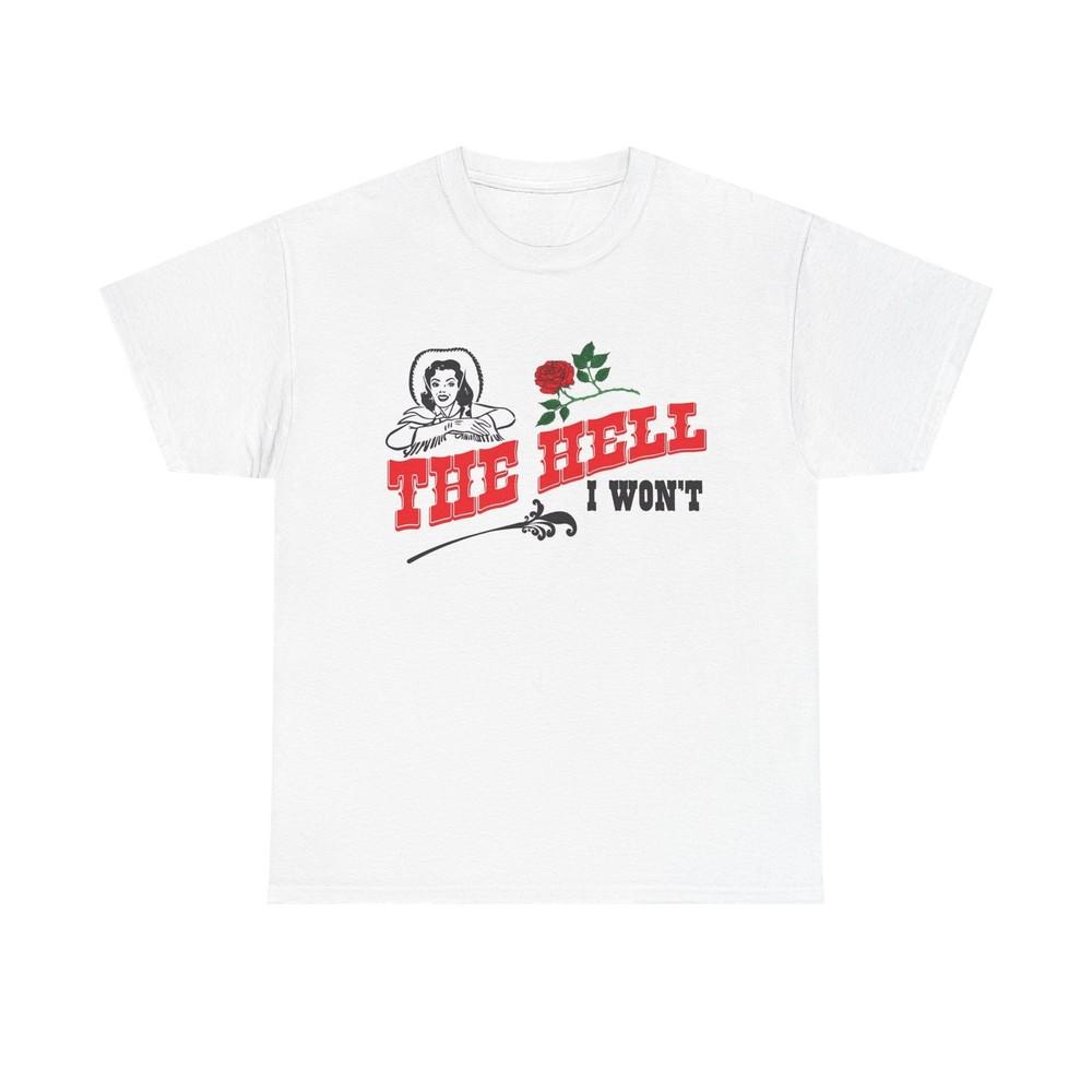 The Hell I Wont Cowgirl Graphic T Shirt Women s BRAND NEW Cotton Tee Unisex T-Shirt S
