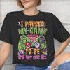 I Paused My Game To Be Here Merch Unisex T Shirt 100 Cotton Tee New Arrival Tshirt Clothing