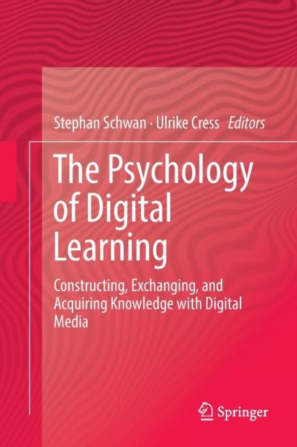 The The Psychology of Digital Learning : Constructing, Exchanging, and Acquiring Knowledge with Digital Media Book
