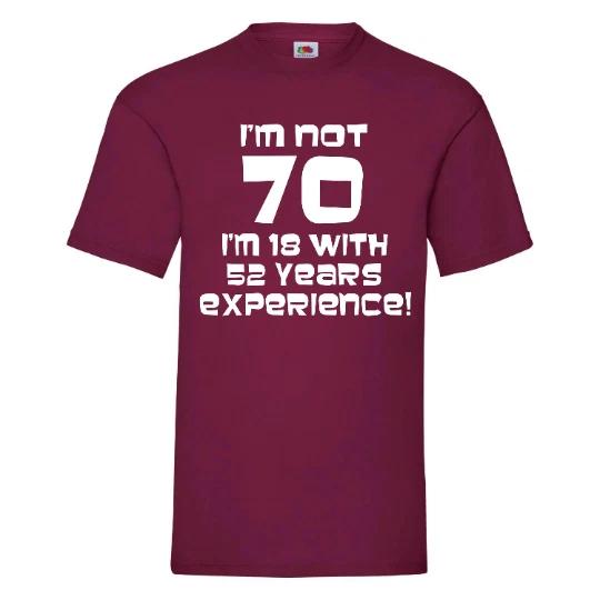 Funny/Novelty 70th Birthday TShirt -I m Not 70, I m 18 with 52 years experience M