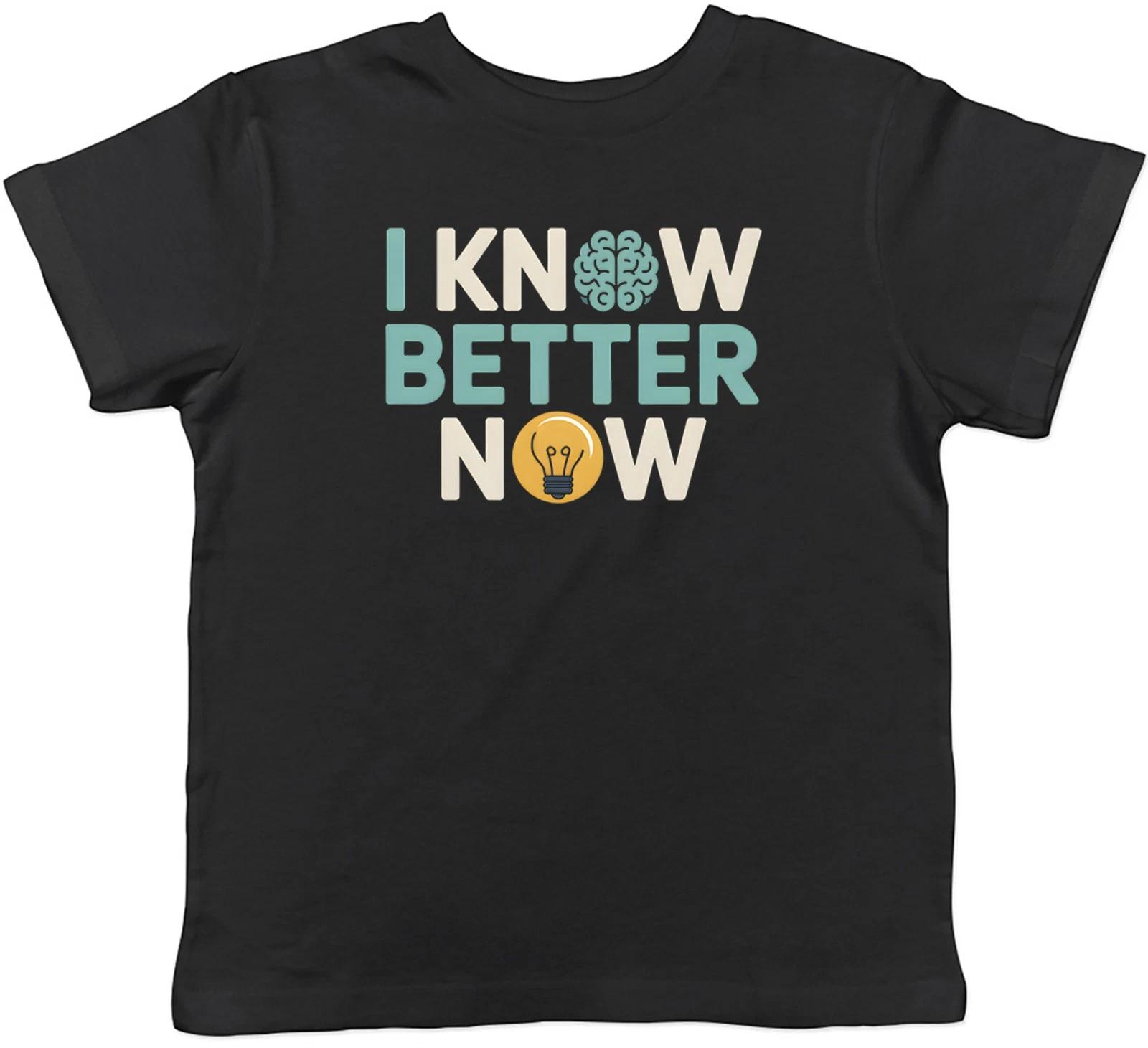 I Know Better Now Funny Kids T-Shirt Boys Girls Gift 140