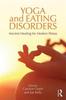 The Yoga and Eating Disorders : Ancient Healing for Modern Illness Book