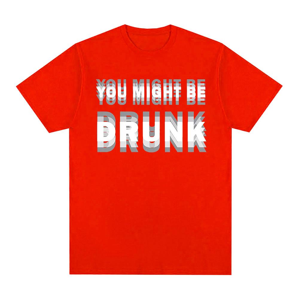 Funny Drinking Humor You Might Be Drunk T-Shirt Drinker Graphic Saying T-shirts Fashion Humor Street Cotton Short Sleeves Tshirt