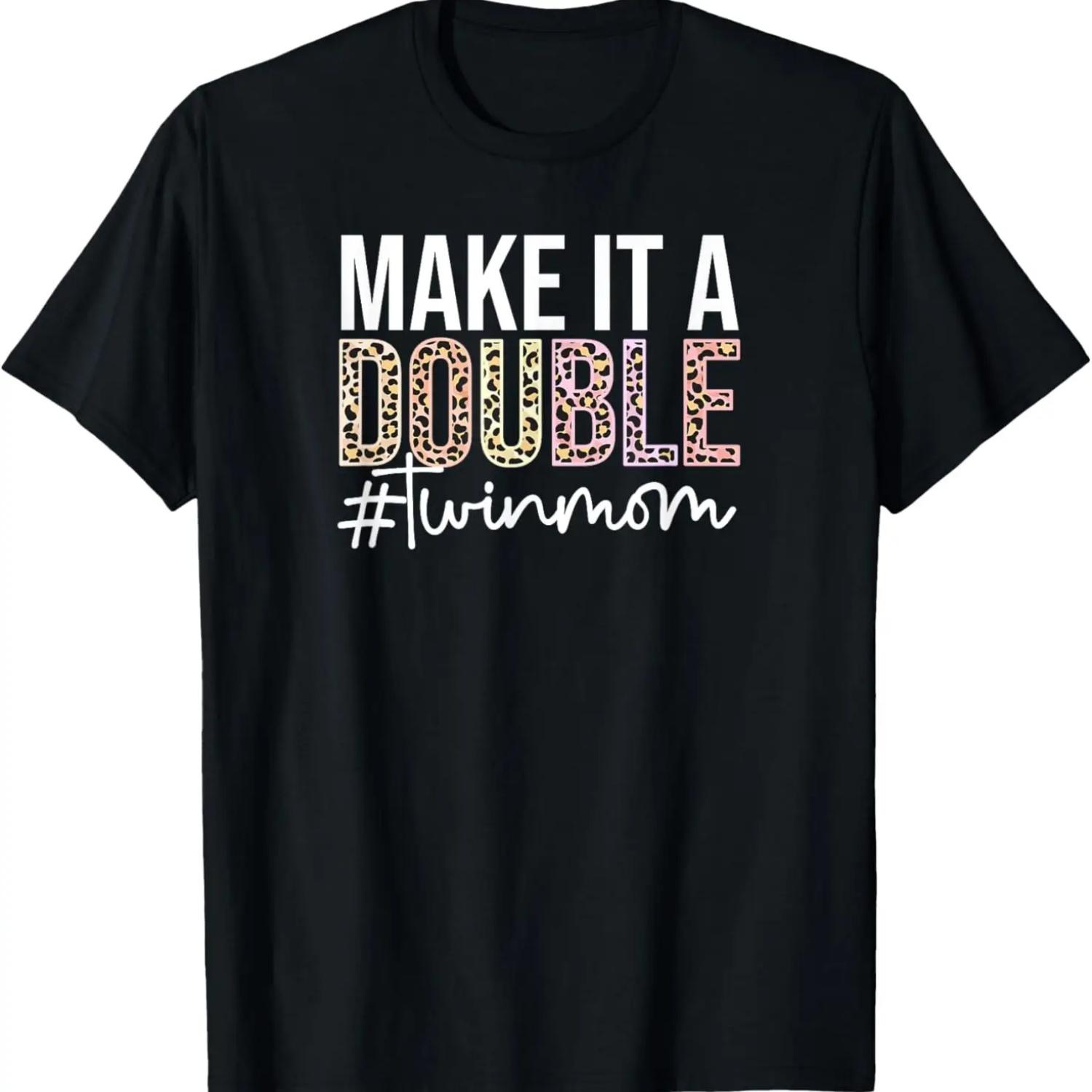 Make It A Double Twin Mom Of Twins Twin Mother T-Shirt S