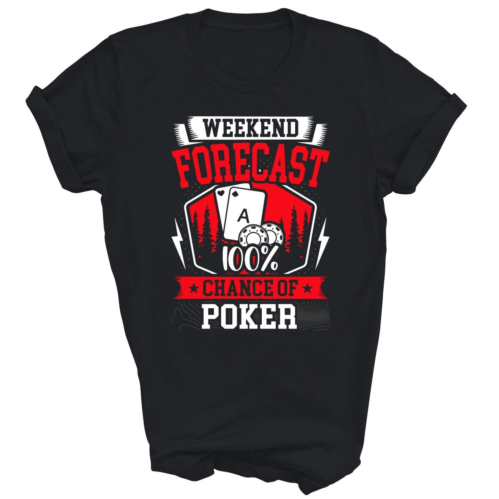 Weekend Forecast 100 Chance Of Poker Unisex Shirt Gift M