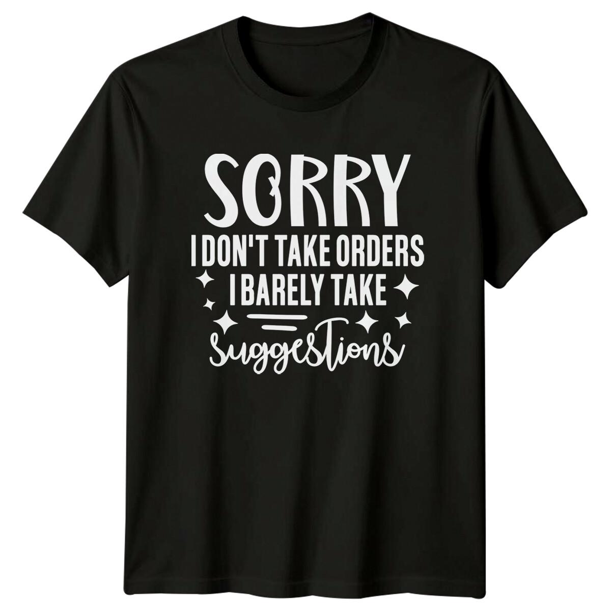 Sorry I Don t Take Orders Barely Suggestions Funny Adult T-Shirt XXL