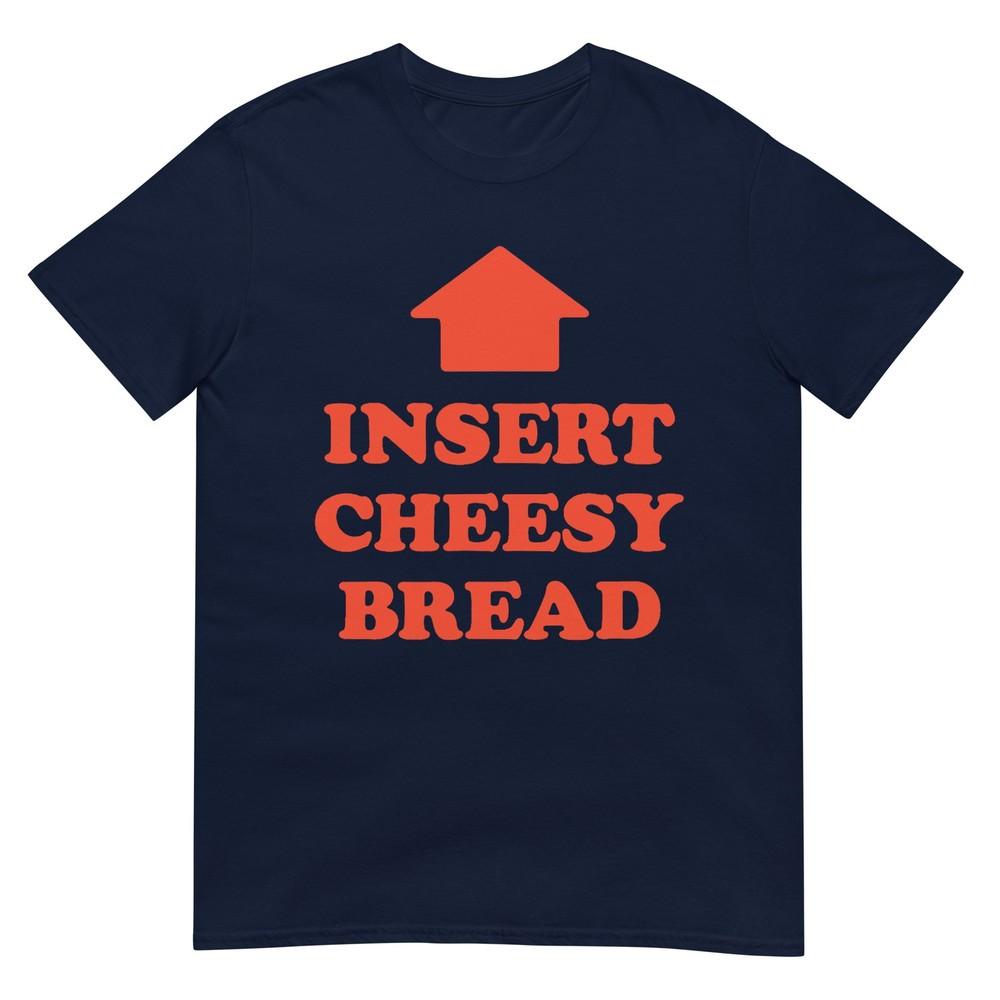 Insert Cheesy Bread Arrow Funny Cheese Lover Humor Slogan TShirt S
