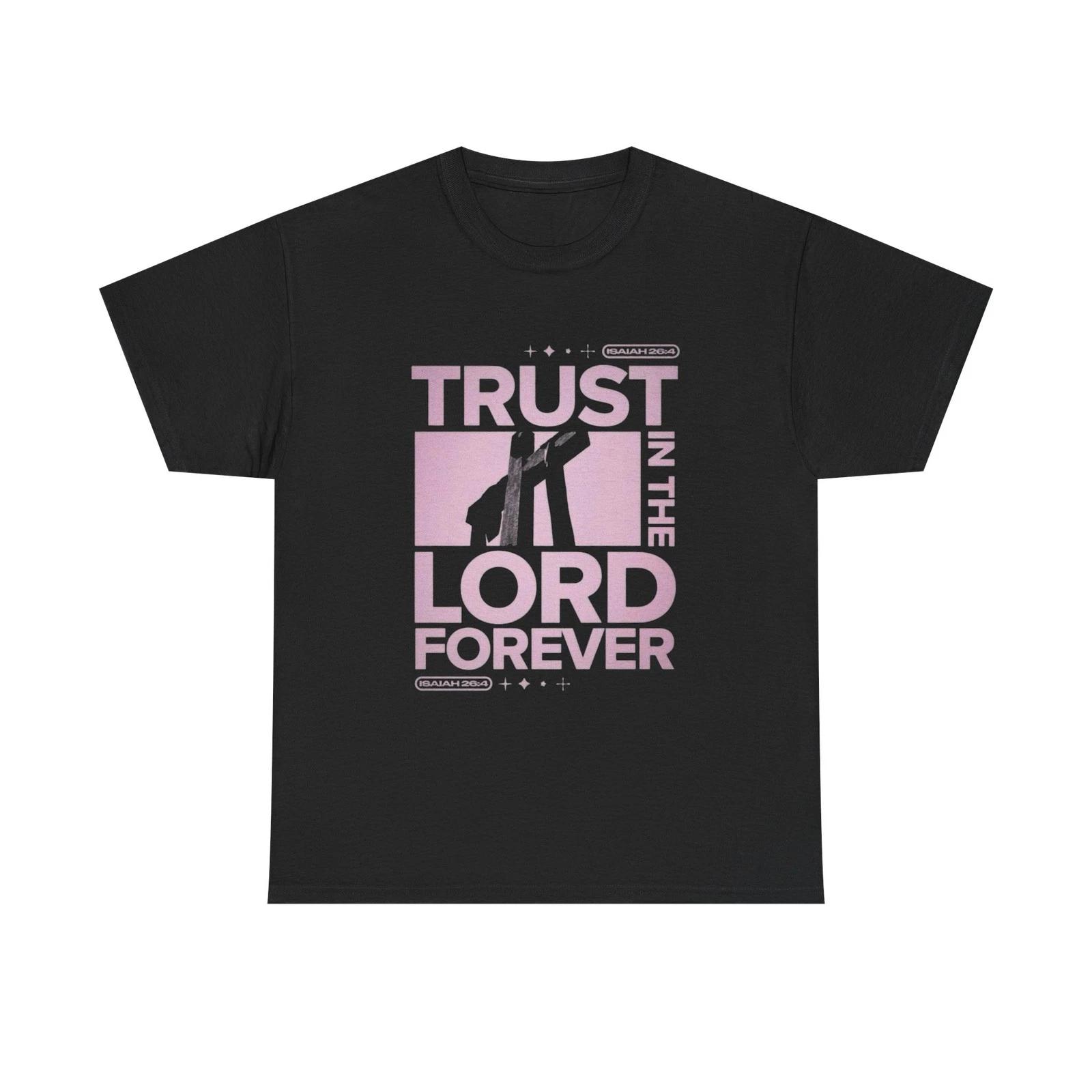 

Trust In The Lord Forever T Shirt Graphic Unisex Heavy Cotton Tee NEW GIFT 3XL