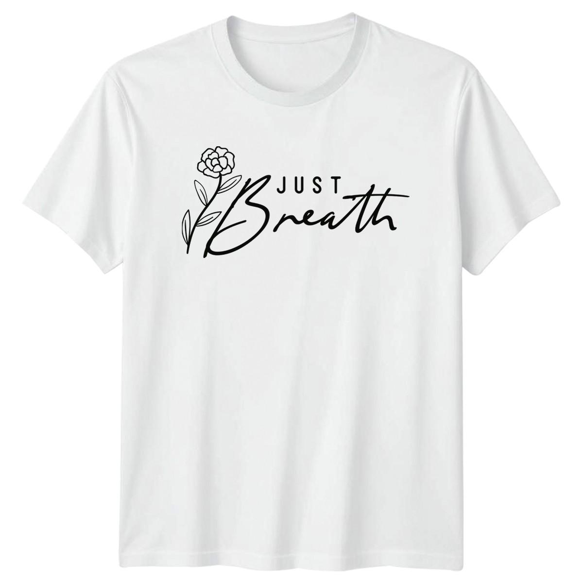 Just Breath T-Shirt Mindfulness Mental Health Gift For Him And Her S