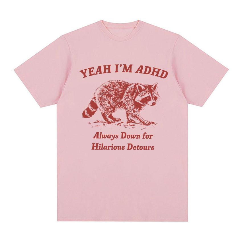 Drôle Oui Je suis TDAH Raton Laveur Mème T-shirts Hommes Femmes Mode Décontracté Col O T-shirt Surdimensionné Haute Qualité 100% Coton Tops T-shirt